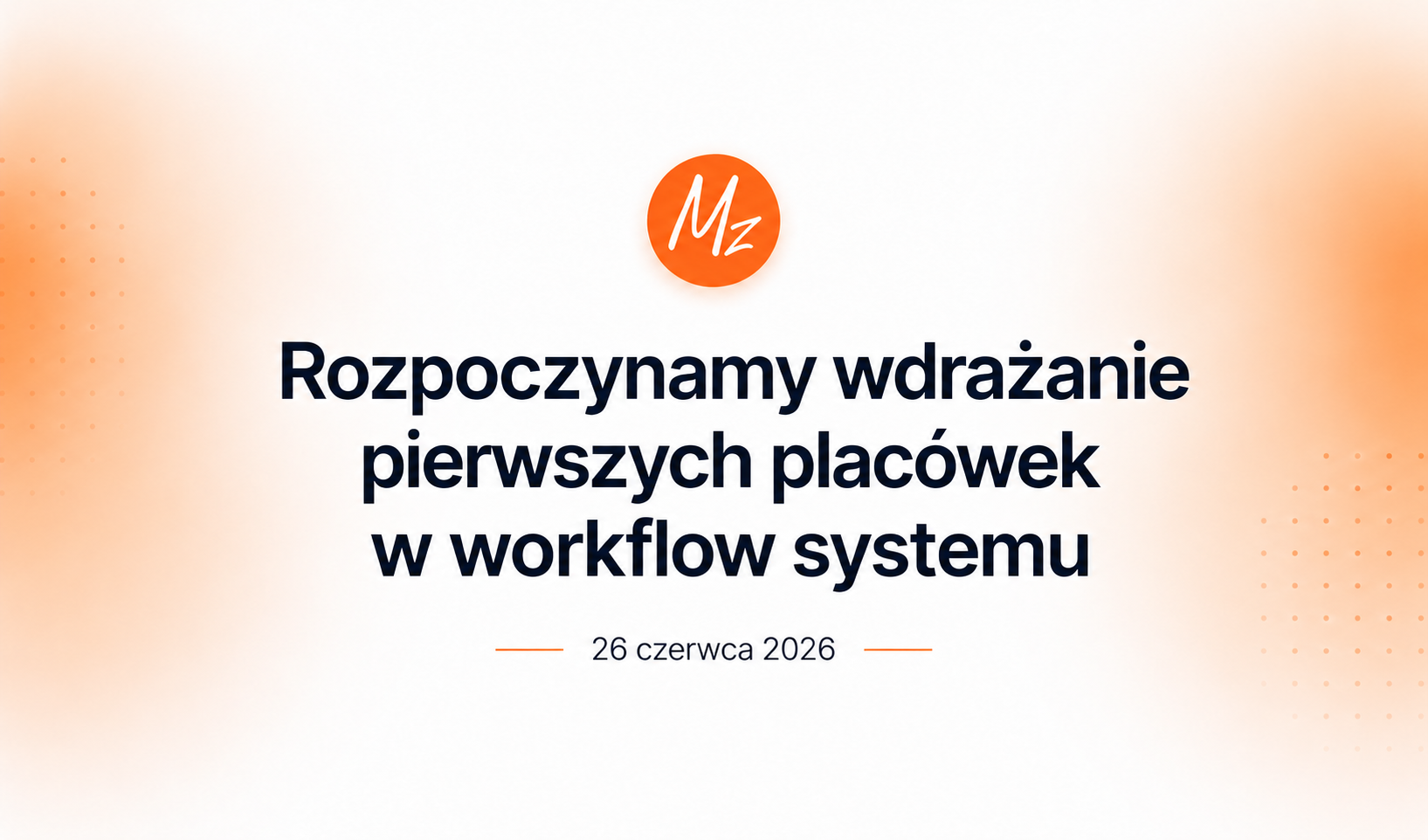 Rozpoczynamy wdrażanie pierwszych placówek w workflow systemu